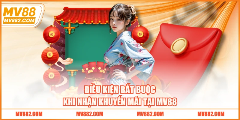 Điều kiện bắt buộc khi nhận khuyến mãi tại MV88